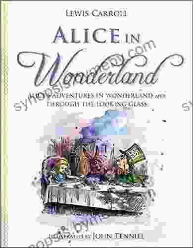 Alice In Wonderland: Alice S Adventures In Wonderland And Through The Looking Glass