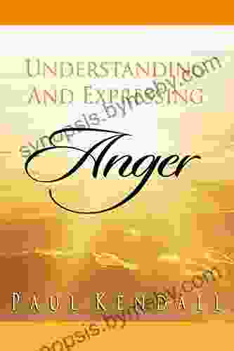 Understanding And Expressing Anger Paul Kendall