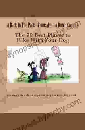 A Bark In The Park Pennsylvania Dutch Country: The 20 Best Places To Hike With Your Dog (Hike With Your Dog Guidebooks)