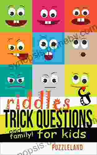 Riddles And Trick Questions For Kids And Family (Riddles For Kids Short Brain Teasers Family Fun)