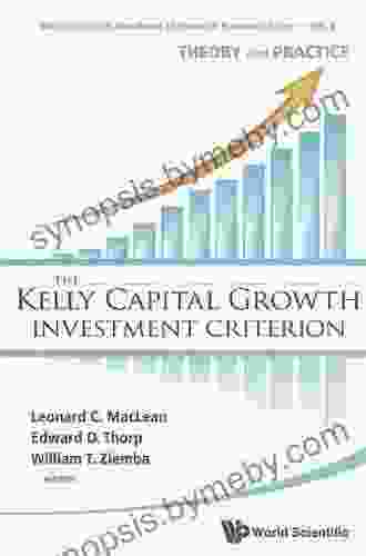 Kelly Capital Growth Investment Criterion The: Theory And Practice (World Scientific Handbook In Financial Economics 3)