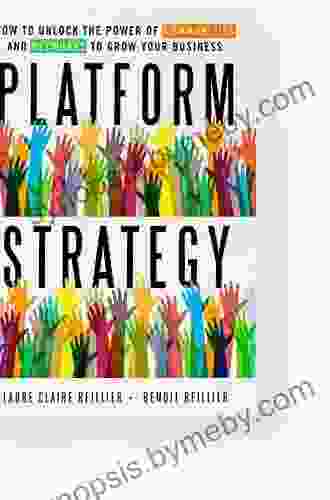 Platform Strategy: How To Unlock The Power Of Communities And Networks To Grow Your Business