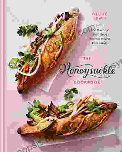 The Honeysuckle Cookbook: 100 Healthy Feel Good Recipes To Live Deliciously