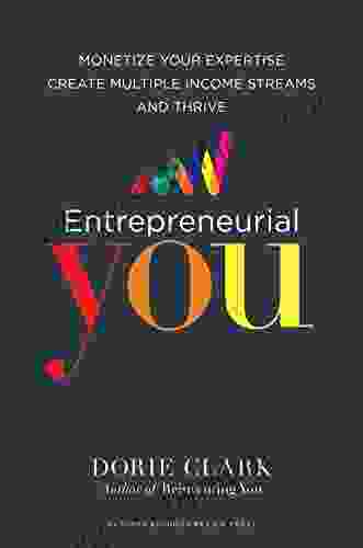 Entrepreneurial You: Monetize Your Expertise Create Multiple Income Streams And Thrive