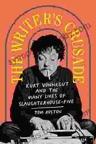 The Writer S Crusade: Kurt Vonnegut And The Many Lives Of Slaughterhouse Five (Books About Books)