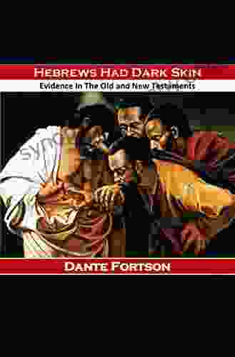 Hebrews Had Dark Skin: Evidence In The Old and New Testaments