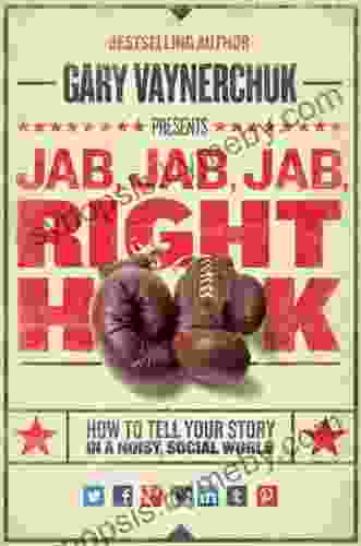 Jab Jab Jab Right Hook: How To Tell Your Story In A Noisy Social World