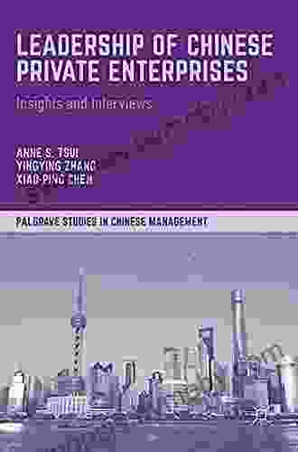 Leadership Of Chinese Private Enterprises: Insights And Interviews (Palgrave Studies In Chinese Management)