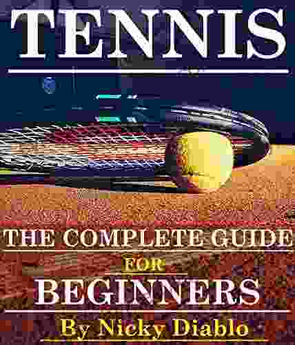 Tennis: The Complete Guide For Beginners (Sports Fitness Nutrition Exercise Fun Learning)