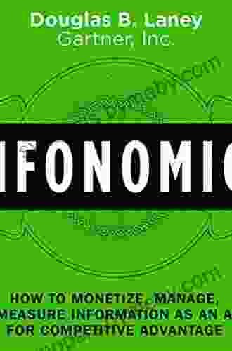 Infonomics: How To Monetize Manage And Measure Information As An Asset For Competitive Advantage