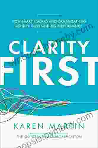 Clarity First: How Smart Leaders and Organizations Achieve Outstanding Performance