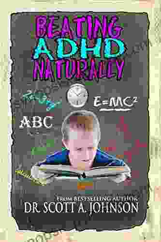 Beating ADHD Naturally Dr Scott A Johnson