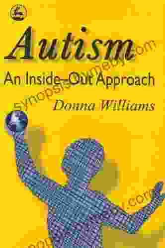 Autism: An Inside Out Approach: An Innovative Look At The Mechanics Of Autism And Its Developmental Cousins