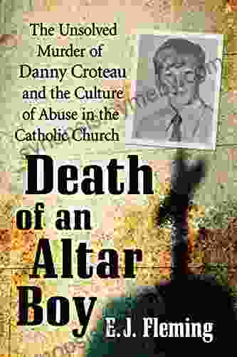 Death Of An Altar Boy: The Unsolved Murder Of Danny Croteau And The Culture Of Abuse In The Catholic Church