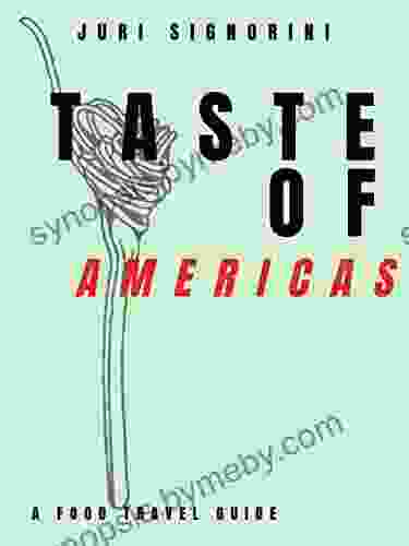 Taste Of Americas: A Food Travel Guide