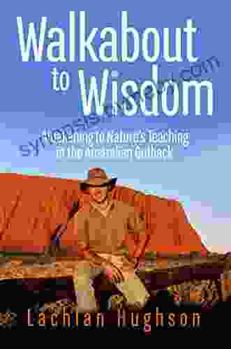 Walkabout to Wisdom: Awakening to Nature s Teaching in the Australian Outback