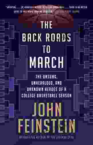 The Back Roads To March: The Unsung Unheralded And Unknown Heroes Of A College Basketball Season