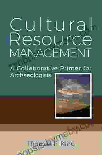 Cultural Resource Management: A Collaborative Primer For Archaeologists