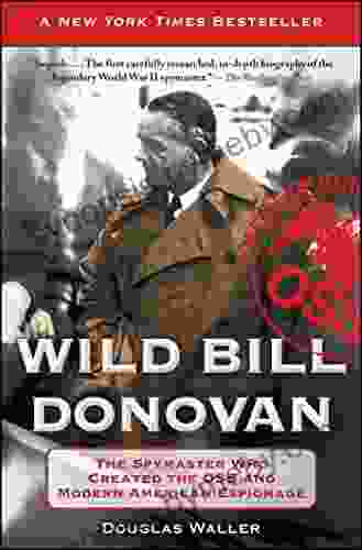 Wild Bill Donovan: The Spymaster Who Created The OSS And Modern American Espionage