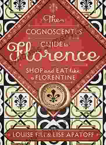 The Cognoscenti S Guide To Florence: Shop And Eat Like A Florentine Revised Edition