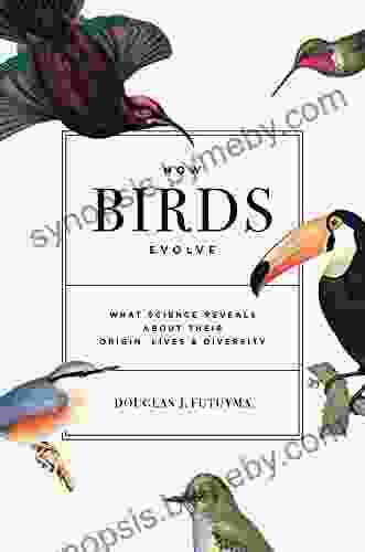 How Birds Evolve: What Science Reveals About Their Origin Lives And Diversity