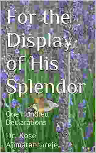 For The Display Of His Splendor: One Hundred Declarations