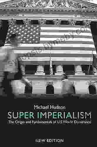 Super Imperialism: The Origin And Fundamentals Of U S World Dominance