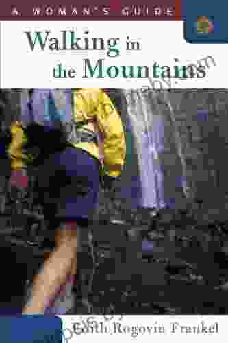 Walking In The Mountains: A Woman S Guide