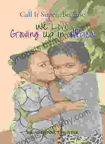 We Love Growing Up In Africa (Call It Super Because )