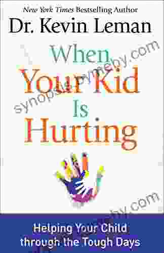 When Your Kid Is Hurting: Helping Your Child through the Tough Days