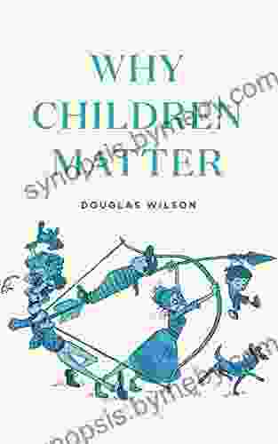 Why Children Matter Douglas Wilson