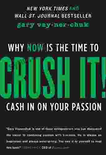 Crush It : Why NOW Is The Time To Cash In On Your Passion