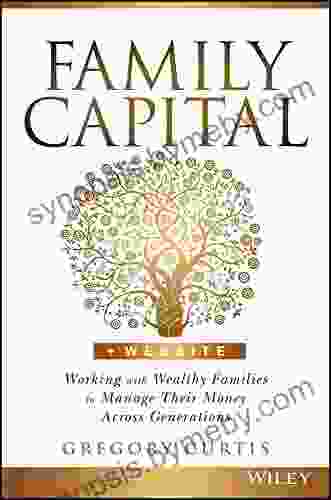 Family Capital: Working With Wealthy Families To Manage Their Money Across Generations