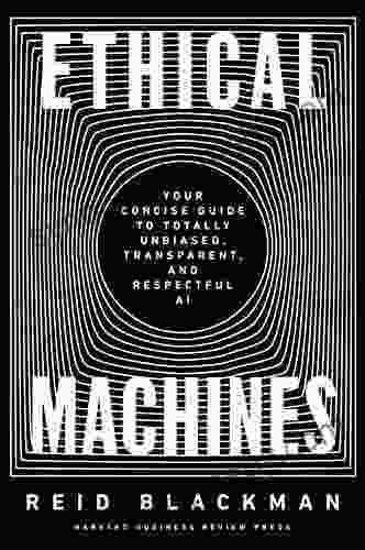 Ethical Machines: Your Concise Guide to Totally Unbiased Transparent and Respectful AI