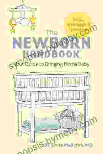 The Newborn Handbook: Your Guide To Bringing Home Baby